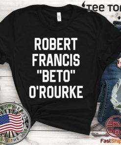 Robert Francis Beto O’Rourke Shirt Offcial