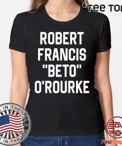 Robert Francis Beto O’Rourke Shirt Offcial