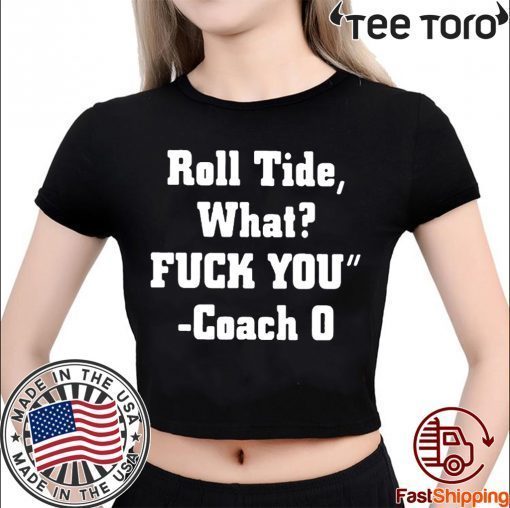 Roll Tide What Fuck You Shirt - Offcial Tee