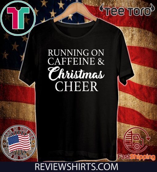 Original Running on caffeine and Christmas cheer T-Shirt