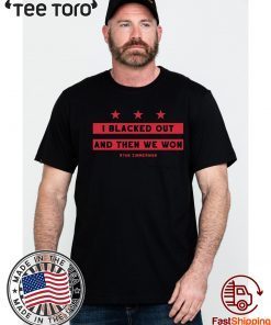 Ryan Zimmerman I Blacked Out And Then We Won Shirts