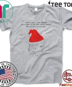 Santa Claus Is Real People Dont Listen To The Fake News Media Trump Christmas T-Shirt