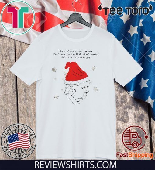 Santa Claus Is Real People Dont Listen To The Fake News Media Trump Christmas T-Shirt