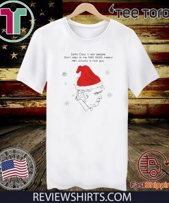 Santa Claus Is Real People Dont Listen To The Fake News Media Trump Christmas T-Shirt