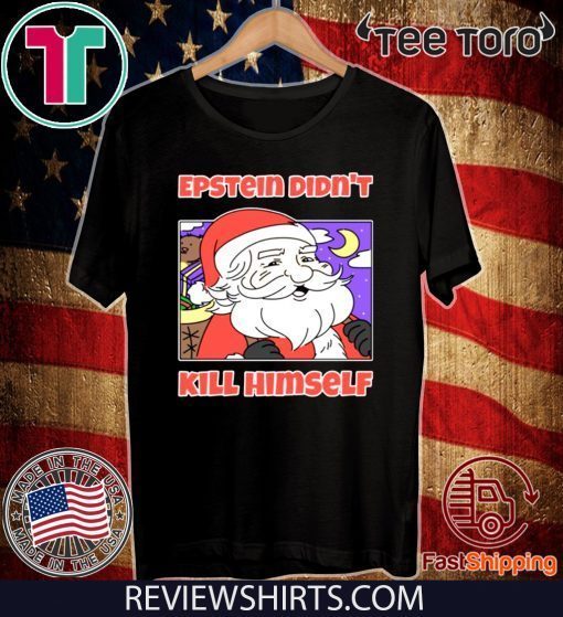 Santa Epstein didn't kill himself 2020 T-Shirt