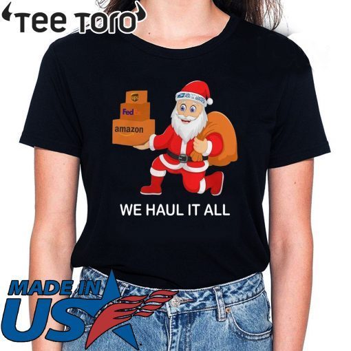 Santa Ups FedEx Amazon We Haul It All Shirt T-Shirt