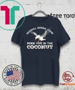 Seagulls Stop It Now Shirt Poke You In The Coconut Shirt - Offcial Tee