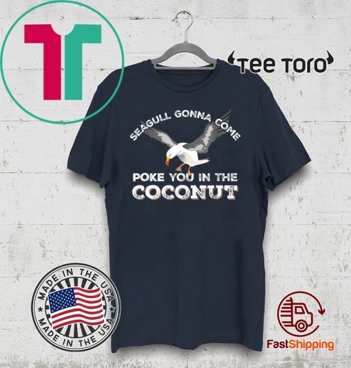 Seagulls Stop It Now Shirt Poke You In The Coconut Shirt - Offcial Tee