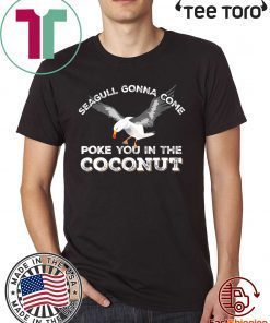 Seagulls Stop It Now Shirt Poke You In The Coconut Shirt - Offcial Tee