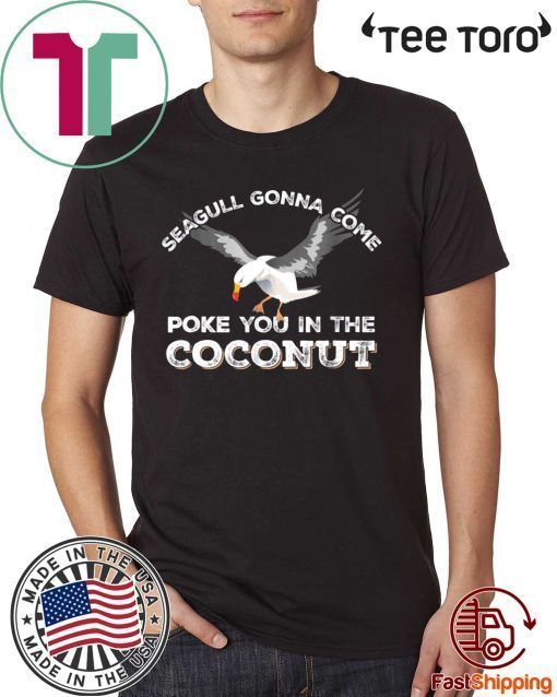 Seagulls Stop It Now Shirt Poke You In The Coconut Shirt - Offcial Tee