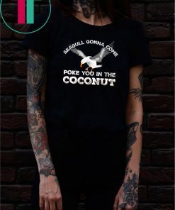 Seagulls Stop It Now Shirt Poke You In The Coconut Shirt - Offcial Tee