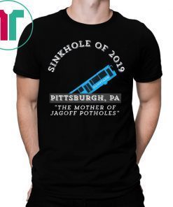 Sinkhole of 2019 Pittsburgh Bus Jagoff Pothole Funny Yinzers Shirts