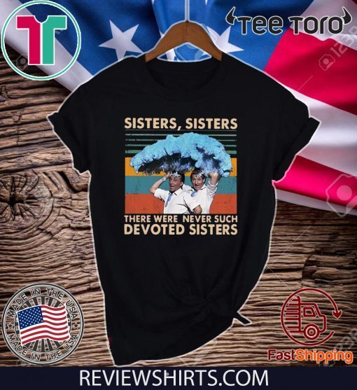 Sisters Sisters There Were Never Such Devoted Sisters Vintage T-Shirt