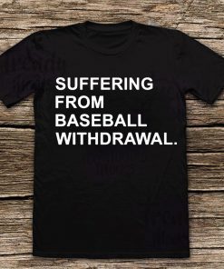 Suffering From Baseball Withdrawal Classic T-Shirt
