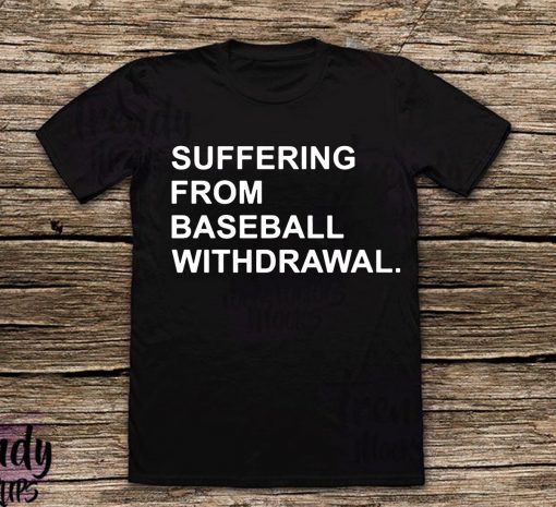 Suffering From Baseball Withdrawal Classic T-Shirt