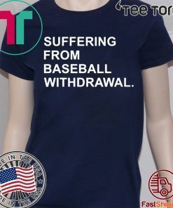 Suffering From Baseball Withdrawal Original T-Shirt