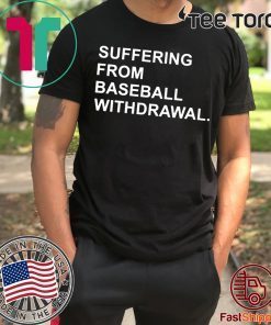 Suffering From Baseball Withdrawal Original T-Shirt