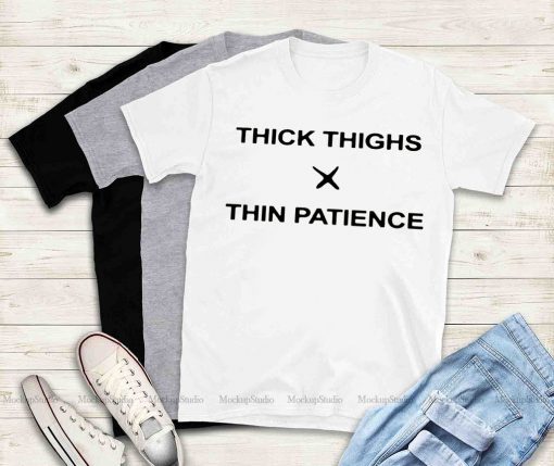 THICK THIGHS - THIN PATIENCE OFFCIAL T-SHIRT