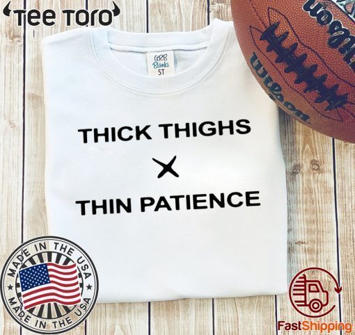 THICK THIGHS - THIN PATIENCE OFFCIAL T-SHIRT