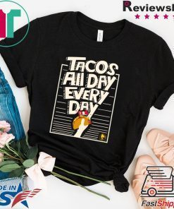 Tacos All Day Every Day Shirt