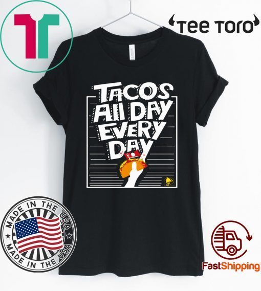 Limited Edition Tacos All Day Every Day T-Shirt