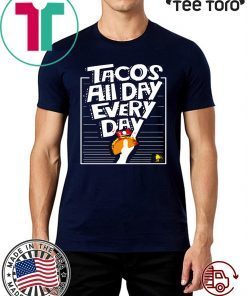 Limited Edition Tacos All Day Every Day T-Shirt