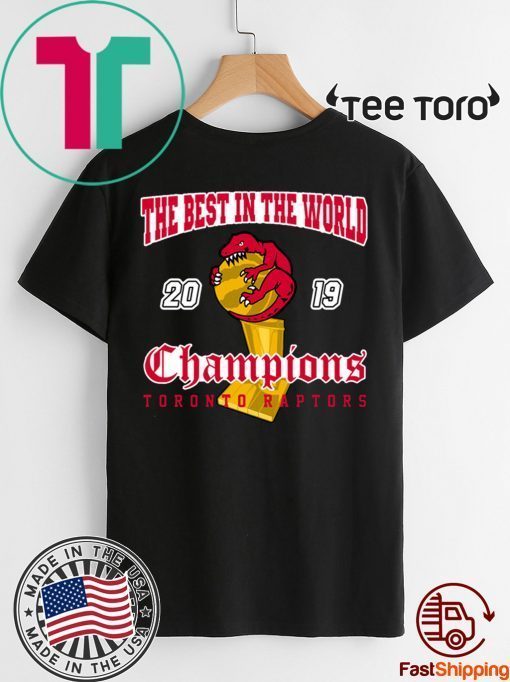 The Best In The World Raptors Champions 2019 Drake T-Shirt