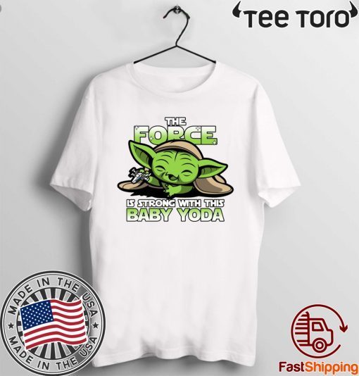 The Force Is Strong With Baby Yoda Tee Shirt