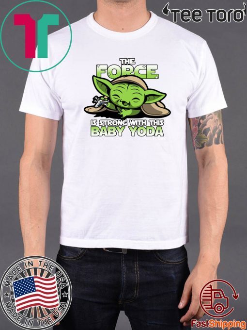 The Force Is Strong With Baby Yoda Tee Shirt