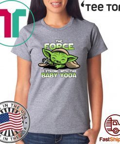 The Force Is Strong With Baby Yoda Tee Shirt