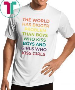 The World Has Bigger Problem Than Boys Who Kiss Boys Shirt