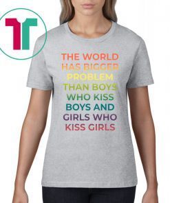 The World Has Bigger Problem Than Boys Who Kiss Boys Shirt