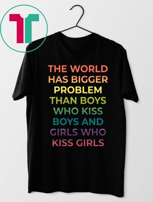 Official The World Has Bigger Problem Than Boys Who Kiss Boys Shirts