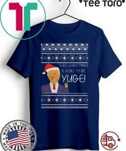 Trump This Christmas Is Going To Be Yuge Tee Shirt