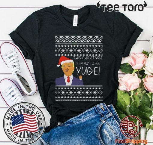 Trump This Christmas Is Going To Be Yuge Tee Shirt