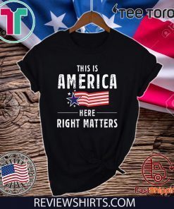 This is America Here Right Matters US T-Shirt