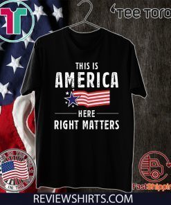 This is America Here Right Matters US T-Shirt