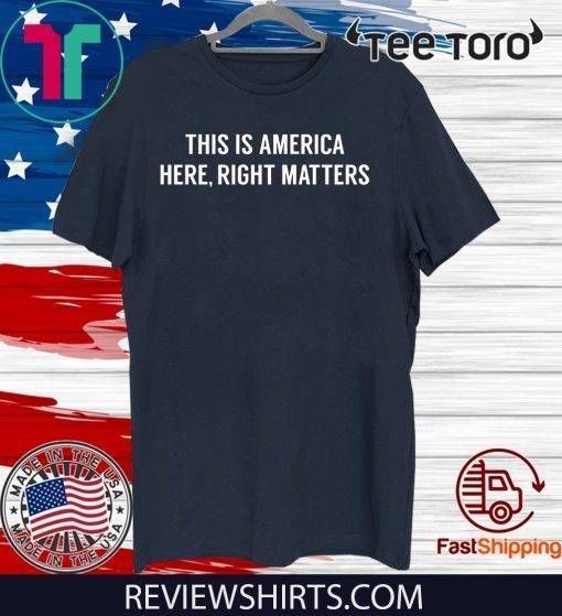 This is America Here Shirt - Right Matters T-Shirt
