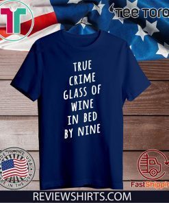 True crime glass of wine in bed by nine T-Shirt