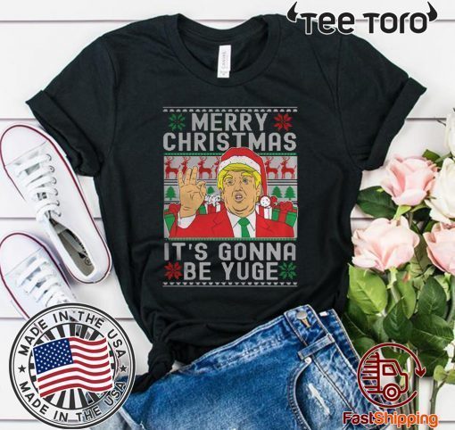Trump Merry Christmas It’s Gonna Be Yuge Shirt - Classic Tee