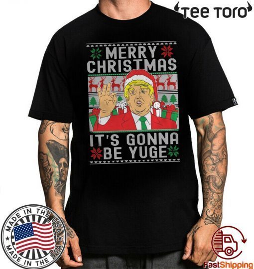 Trump Merry Christmas It’s Gonna Be Yuge Shirt - Classic Tee