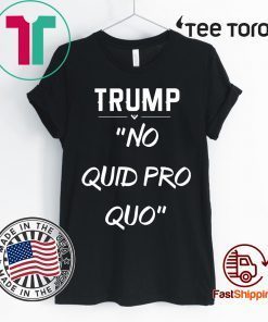 Trump No Quid Pro Quo For 2020 T-Shirt
