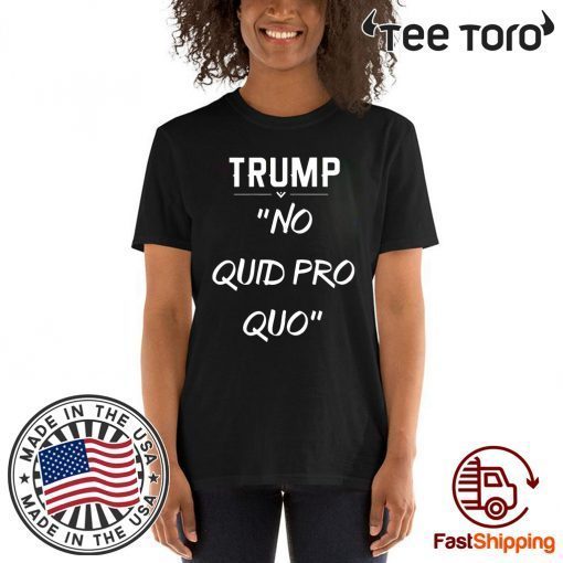 Trump No Quid Pro Quo For 2020 T-Shirt