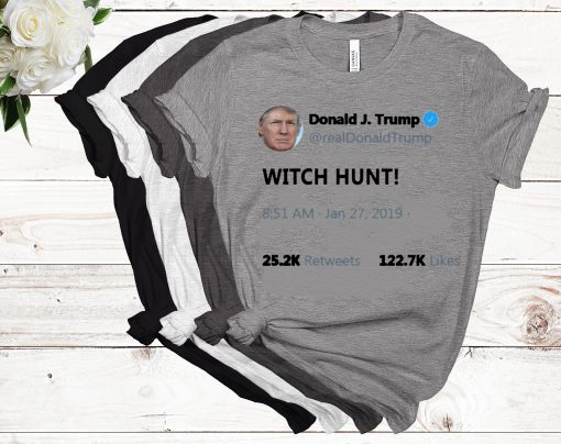 Trump witch hunt tee shirts