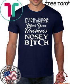 Twinkle twinkle little snitch mind your own business nosey bitch Shirt Offcial