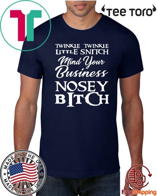 Twinkle twinkle little snitch mind your own business nosey bitch Shirt Offcial