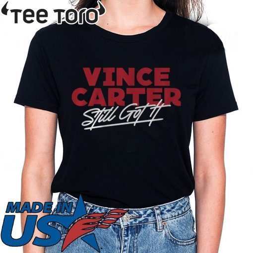 Vince Carter Shirt Still Got It Atlanta