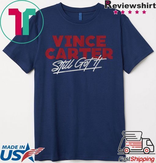 Vince Carter Shirt Still Got It Atlanta
