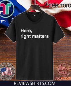Here, Right Matters. Lt. Col. Vindman Impeachment hearing Tee Shirt