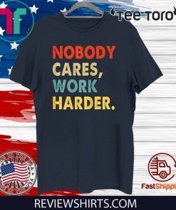 Vintage Retro Nobody Cares Work Harder Motivational Quotes Tee Shirt